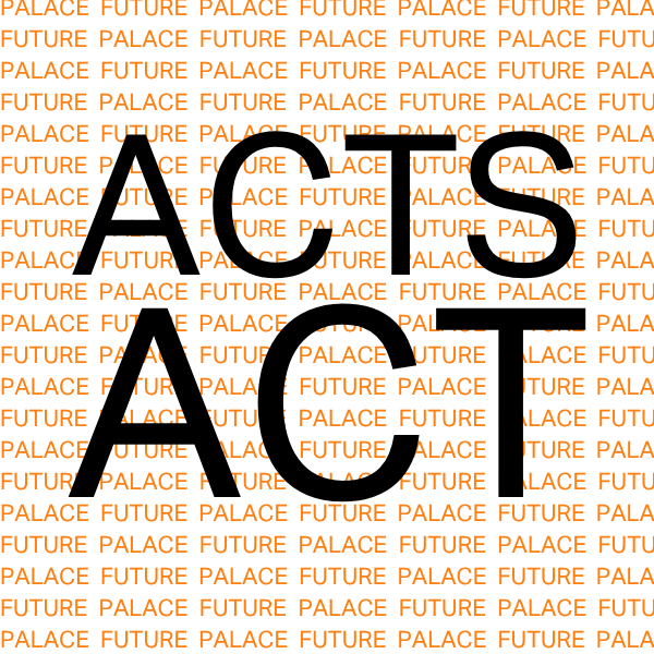 ACTS ACT FUTUREPALACE